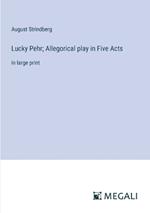 Lucky Pehr; Allegorical play in Five Acts: in large print