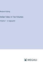 Indian Tales; In Two Volumes: Volume 1 - in large print