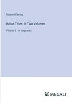 Indian Tales; In Two Volumes: Volume 2 - in large print