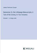 Satanstoe; Or, the Littlepage Manuscripts, A Tale of the Colony, In Two Volumes: Volume 1 - in large print