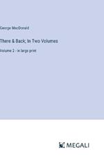 There & Back; In Two Volumes: Volume 2 - in large print