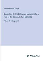 Satanstoe; Or, the Littlepage Manuscripts, A Tale of the Colony, In Two Volumes: Volume 2 - in large print