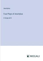 Four Plays of Aeschylus: in large print
