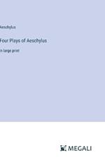 Four Plays of Aeschylus: in large print