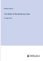 The Water of the Wondrous Isles: in large print