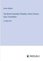 The Divine Comedy; Paradise, Henry Francis Cary Translation: in large print