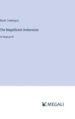 The Magnificent Ambersons: in large print