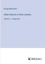 Adela Cathcart; In three volumes: Volume 3 - in large print