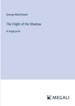 The Flight of the Shadow: in large print