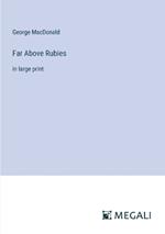 Far Above Rubies: in large print