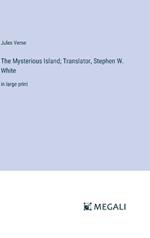 The Mysterious Island; Translator, Stephen W. White: in large print