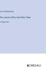 The Lancer's Wife; And Other Tales: in large print