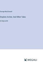 Stephen Archer; And Other Tales: in large print