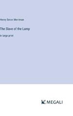 The Slave of the Lamp: in large print