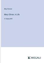 Mary Olivier; A Life: in large print