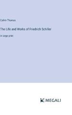 The Life and Works of Friedrich Schiller: in large print