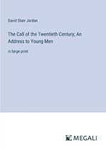 The Call of the Twentieth Century; An Address to Young Men: in large print