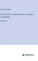 The Call of the Twentieth Century; An Address to Young Men: in large print