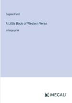 A Little Book of Western Verse: in large print
