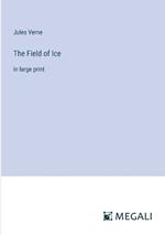 The Field of Ice: in large print