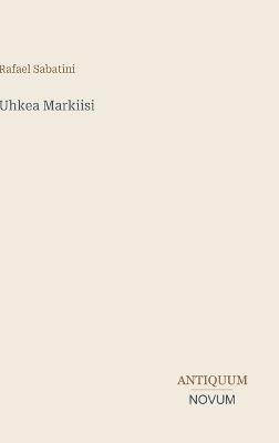 Uhkea Markiisi - Rafael Sabatini - cover