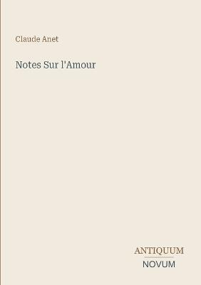 Notes Sur l'Amour - Claude Anet - cover