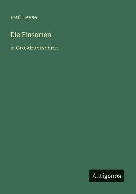 Die Einsamen: in Großdruckschrift - Paul Heyse - cover