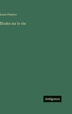 Études sur le vin - Louis Pasteur - cover