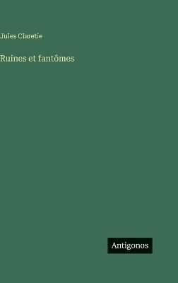 Ruines et fantômes - Jules Claretie - cover