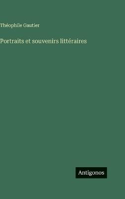 Portraits et souvenirs littéraires - Théophile Gautier - cover