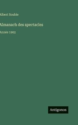 Almanach des spectacles: Année 1902 - Albert Soubie - cover