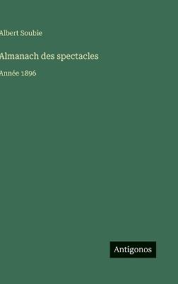 Almanach des spectacles: Année 1896 - Albert Soubie - cover
