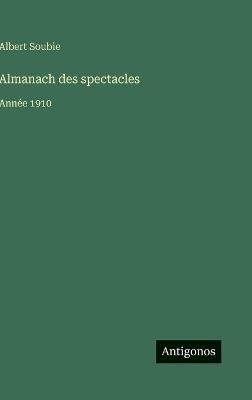 Almanach des spectacles: Année 1910 - Albert Soubie - cover