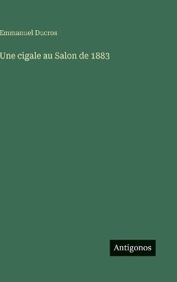 Une cigale au Salon de 1883 - Emmanuel Ducros - cover