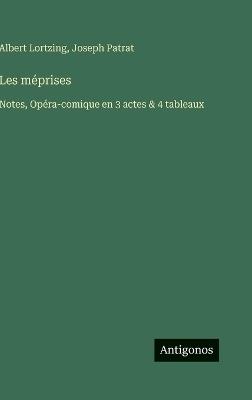 Les méprises: Notes, Opéra-comique en 3 actes & 4 tableaux - Albert Lortzing,Joseph Patrat - cover