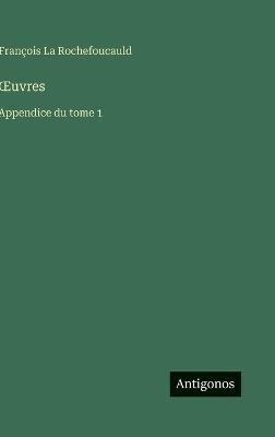OEuvres: Appendice du tome 1 - François La Rochefoucauld - cover
