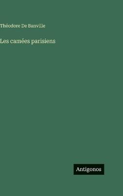 Les camées parisiens - Théodore de Banville - cover