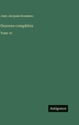 Oeuvres complètes: Tome 10 - Jean-Jacques Rousseau - cover