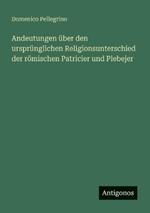 Andeutungen über den ursprünglichen Religionsunterschied der römischen Patricier und Plebejer