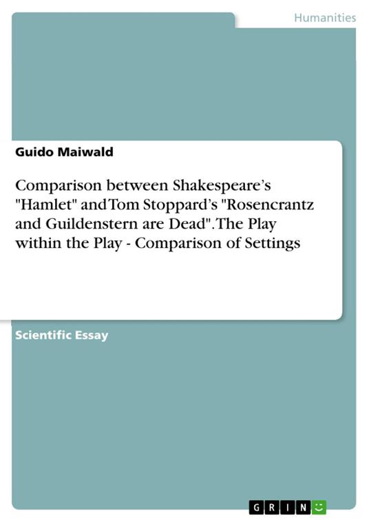 Comparison between Shakespeare’s "Hamlet" and Tom Stoppard’s "Rosencrantz and Guildenstern are Dead". The Play within the Play - Comparison of Settings
