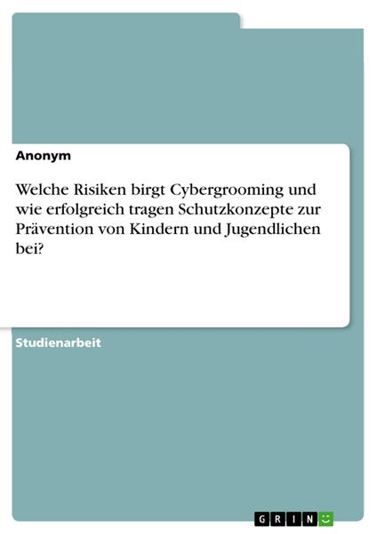 Welche Risiken birgt Cybergrooming und wie erfolgreich tragen Schutzkonzepte zur Prävention von Kindern und Jugendlichen bei?