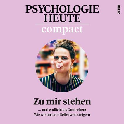 Psychologie Heute Compact 80: Zu mir stehen