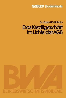 Das Kreditgeschäft im Lichte der AGB - Jürgen W Werhahn - cover
