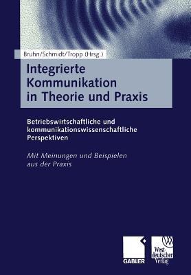 Integrierte Kommunikation in Theorie und Praxis: Betriebswirtschaftliche und kommunikationswissenschaftliche Perspektiven - cover