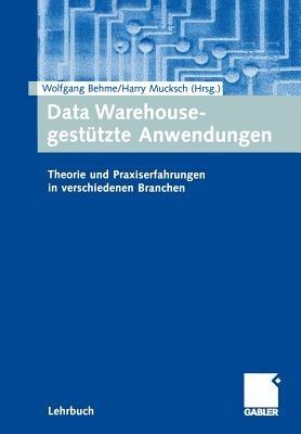 Data Warehouse-gestützte Anwendungen: Theorie und Praxiserfahrungen in verschiedenen Branchen - cover
