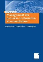 Management der Business-to-Business-Kommunikation: Instrumente — Maßnahmen — Fallbeispiele