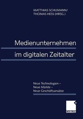 Medienunternehmen im digitalen Zeitalter: Neue Technologien — Neue Märkte — Neue Geschäftsansätze - cover