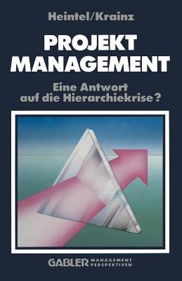 Projektmanagement: Eine Antwort auf die Hierarchiekrise? - Peter Heintel,Ewald E. Krainz - cover