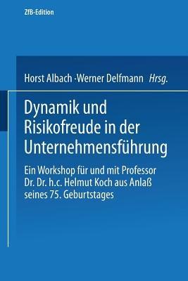 Dynamik und Risikofreude in der Unternehmensführung: Ein Workshop für und mit Professor Dr. Dr. h.c. Helmut Koch aus Anlaß seines 75. Geburtstages - cover