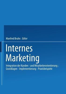 Internes Marketing: Integration der Kunden- und Mitarbeiterorientierung; Grundlagen — Implementierung — Praxisbeispiele - cover